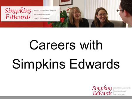 Careers with Simpkins Edwards. About Us  We strongly believe that our business is only as good as our people and as a result we have been awarded the.