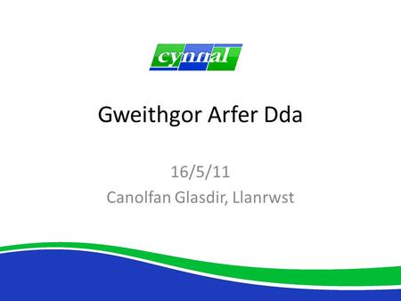Gweithgor Arfer Dda 16/5/11 Canolfan Glasdir, Llanrwst.