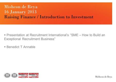 Mishcon de Reya 16 January 2013 Raising Finance / Introduction to Investment  Presentation at Recruitment International’s “SME – How to Build an Exceptional.