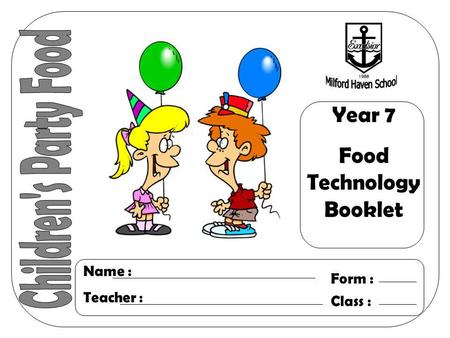 Year 7 Food Technology Booklet Name : Teacher : Form : Class :