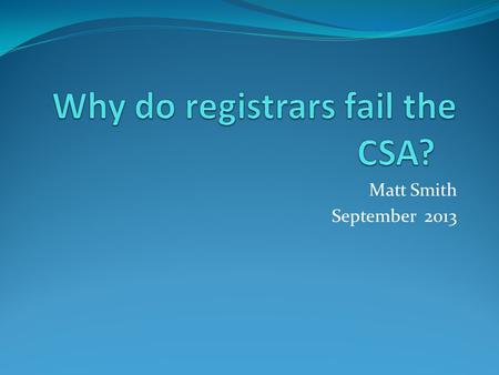 Matt Smith September 2013. What are the odds? The February to March 2013 CSA Pass rate for first time applicants was 78%