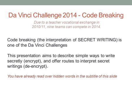 Da Vinci Challenge 2014 - Code Breaking Due to a teacher vocational exchange in 2010/11, nine teams can compete in 2014. Code breaking (the interpretation.