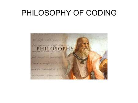 PHILOSOPHY OF CODING. An untidy room is like bad code: you spend hours in finding things and when you try to add something you are just adding mess.
