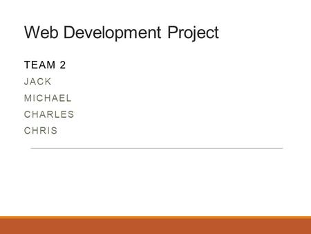 Web Development Project TEAM 2 JACK MICHAEL CHARLES CHRIS.