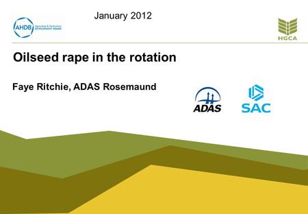 Oilseed rape in the rotation Faye Ritchie, ADAS Rosemaund January 2012.