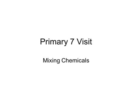 Primary 7 Visit Mixing Chemicals. Classroom or Laboratory? When you come to science you will be working in a laboratory. This is where scientists conduct.