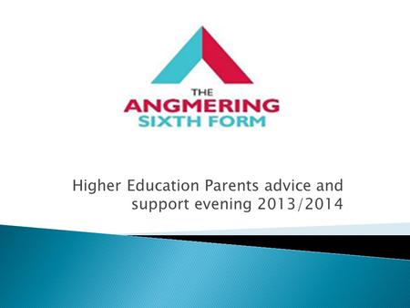 Higher Education Parents advice and support evening 2013/2014.