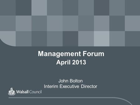 Management Forum April 2013 John Bolton Interim Executive Director.