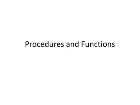 Procedures and Functions. What are they? They are both blocks of code that can be reused to perform specific task. However there is a difference: Function-