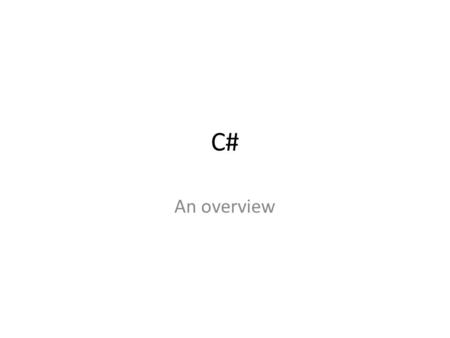 C# An overview. Visual C# Microsoft describes C# as a simple, general-purpose programming language that enables you to build rich, connected Web and client.