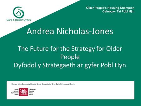 Andrea Nicholas-Jones The Future for the Strategy for Older People Dyfodol y Strategaeth ar gyfer Pobl Hyn.