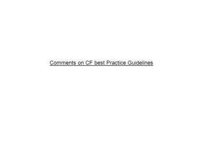 Comments on CF best Practice Guidelines. Testing Guidelines for molecular diagnosis of Cystic Fibrosis. Prepared by Schwarz M1, Gardner A2, Jenkins L3,