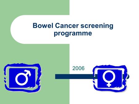 Bowel Cancer screening programme 2006. The Facts Third most common Cancer in the UK. The Second most common cause of cancer deaths in the UK (approx 16,100.
