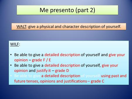 Me presento (part 2) WALT: give a physical and character description of yourself. WILF: Be able to give a detailed description of yourself and give your.
