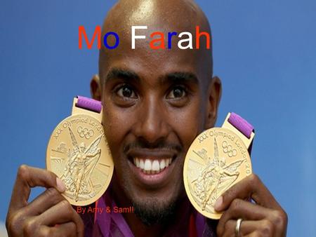 Mo Farah By Amy & Sam!! Early life Born: March 23 1983 Age:29 Mo Farah was born in Somalia and moved to England when he was 8 years old. He has a twin.