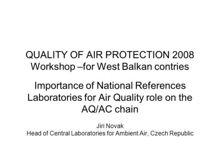 QUALITY OF AIR PROTECTION 2008 Workshop –for West Balkan contries Importance of National References Laboratories for Air Quality role on the AQ/AC chain.