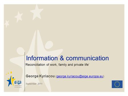 Information & communication ‘Reconciliation of work, family and private life’ George Kyriacou