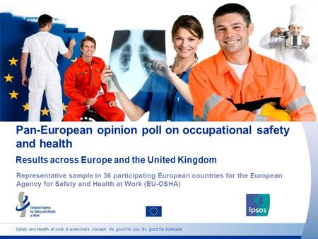 Safety and Health at work is everyone's concern. It's good for you. It's good for business. Pan-European opinion poll on occupational safety and health.