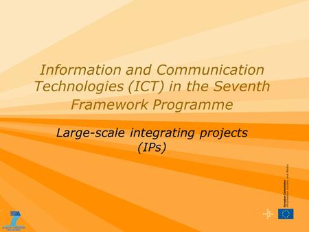 Information and Communication Technologies (ICT) in the Seventh Framework Programme Large-scale integrating projects (IPs)