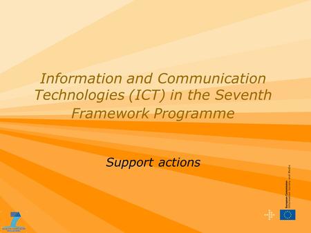 Information and Communication Technologies (ICT) in the Seventh Framework Programme Support actions.