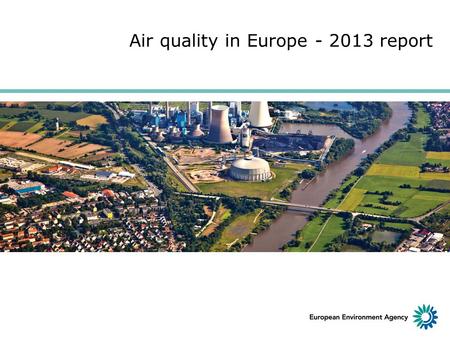 Air quality in Europe - 2013 report. Air pollution impacts human health, contributes to climate change and damages ecosystems. Here are some of the pollutants.