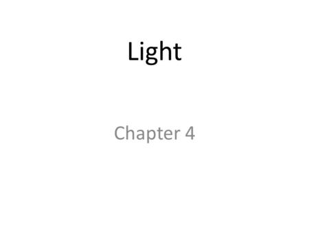 Light Chapter 4. What is Light? There are two different ways of talking about light: There is the particle theory, expressed in part by the word photon.