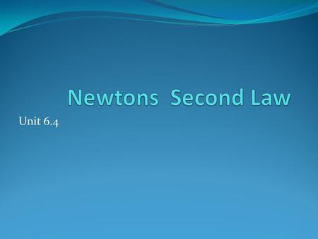Newtons Second Law Unit 6.4.