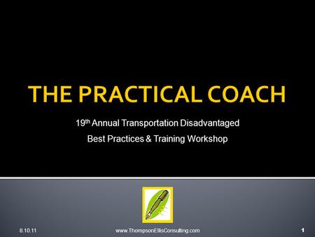 8.10.11www.ThompsonEllisConsulting.com 1 19 th Annual Transportation Disadvantaged Best Practices & Training Workshop.