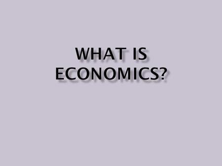 What is Economics?.
