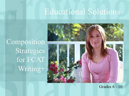 Educational Solutions Composition Strategies for FCAT Writing+ Grades 6 - 10.