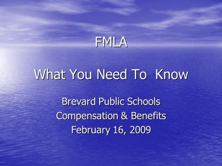 FMLA What You Need To Know Brevard Public Schools Compensation & Benefits February 16, 2009.