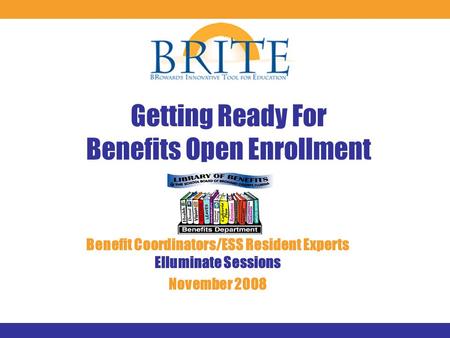 Getting Ready For Benefits Open Enrollment Benefit Coordinators/ESS Resident Experts Elluminate Sessions November 2008.