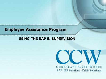 Employee Assistance Program USING THE EAP IN SUPERVISION.