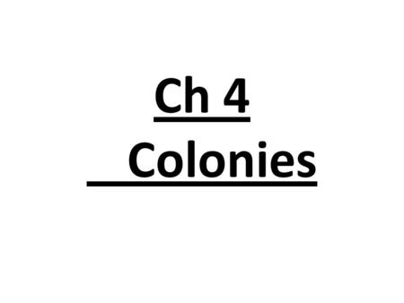Ch 4 	Colonies.