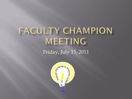 Friday, July 15, 2011.  ART Progress  Fall Critical Thinking Institute  Deliverables  Assessment  Next Steps.