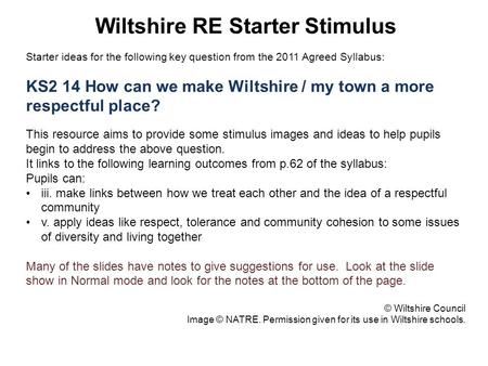 Wiltshire RE Starter Stimulus Starter ideas for the following key question from the 2011 Agreed Syllabus: KS2 14 How can we make Wiltshire / my town a.