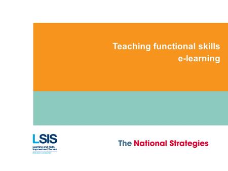 Teaching functional skills e-learning. Teaching functional skills – from building to applying skills 1 Objectives for session For teachers to: be introduced.