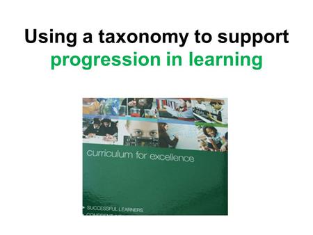 Using a taxonomy to support progression in learning.