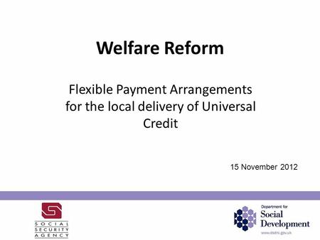 Welfare Reform Flexible Payment Arrangements for the local delivery of Universal Credit 15 November 2012.