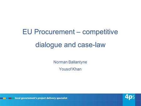 EU Procurement – competitive dialogue and case-law Norman Ballantyne Yousof Khan.