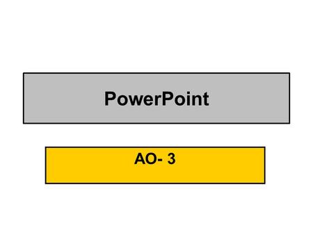 PowerPoint AO- 3. Task 8: PowerPoint A Create an electronic slide presentation of at least three slides which will support you giving a talk to a new.