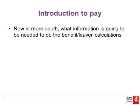 Introduction to pay Now in more depth, what information is going to be needed to do the benefit/leaver calculations 1.