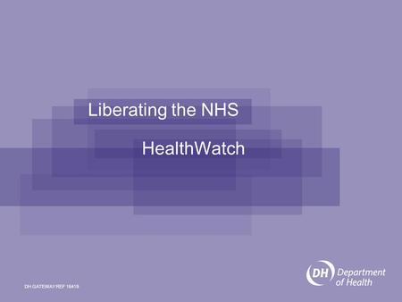 Liberating the NHS HealthWatch DH GATEWAY REF 16419.