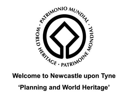 Welcome to Newcastle upon Tyne ‘Planning and World Heritage’