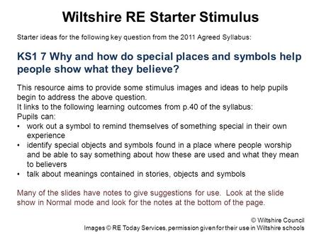 Wiltshire RE Starter Stimulus Starter ideas for the following key question from the 2011 Agreed Syllabus: KS1 7 Why and how do special places and symbols.