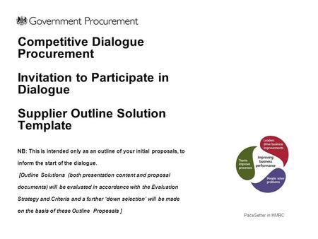 PaceSetter in HMRC Competitive Dialogue Procurement Invitation to Participate in Dialogue Supplier Outline Solution Template NB: This is intended only.