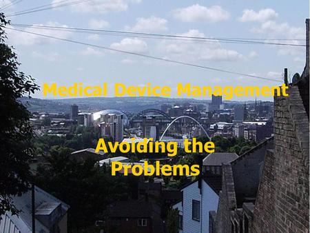 Medical Device Management Avoiding the Problems. 2 Buy a good computer software system There are numerous systems available for the monitoring and maintenance.