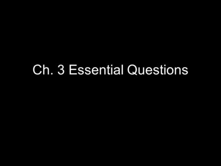Ch. 3 Essential Questions