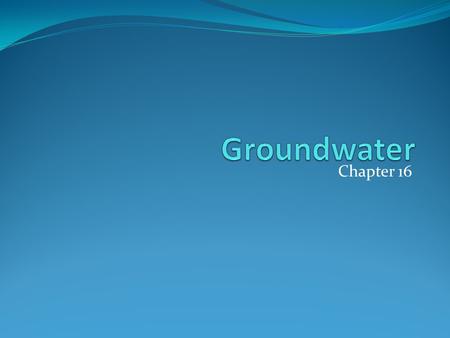 Groundwater Chapter 16.