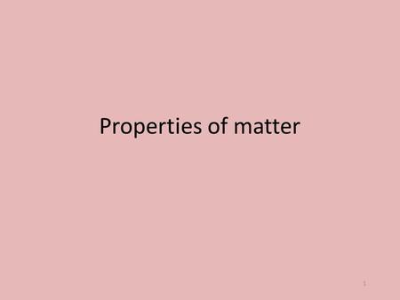 1 Properties of matter 2 What are properties? Characteristics used to describe an object Ex: Odor density Shapesoftness size taste Texture smell Hardnessreactivity.